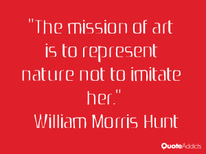 william morris hunt quotes the mission of art is to represent nature ...