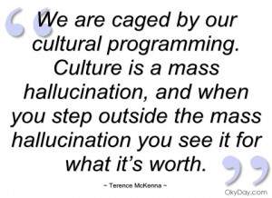 we are caged by our cultural programming terence mckenna
