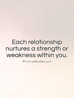 ... nurtures a strength or weakness within you Picture Quote #1