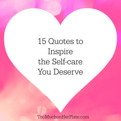 15 Quotes to Inspire the Self Care You Deserve