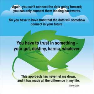 again you can t connect the dots looking forward you can only connect ...