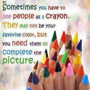 Sometimes you have to see people as a crayon.
