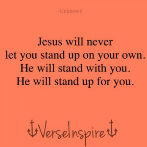 ... stand up on your own he will stand with you he will stand up for you