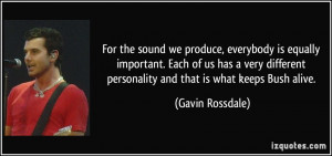 For the sound we produce, everybody is equally important. Each of us ...