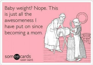 Baby weight being mom Ecard