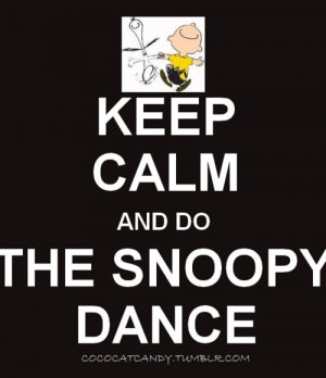 Keep calm And Do The Snoopy Dance