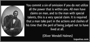 You commit a sin of omission if you do not utilize all the power that ...