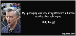 Very Straightforward Suburban Working Class Upbringing Billy Bragg ...