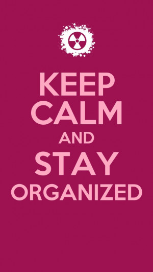 Keep Calm and Stay Organized!