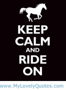 Horse Quotes Inspirational | Keep calm and ride on - horse riding ...