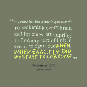 Quotes Picture: my mind has burst into hyperactivity reawakening every ...