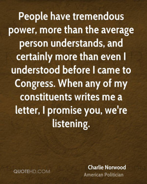 ... of my constituents writes me a letter, I promise you, we're listening