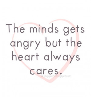The-minds-gets-angry-but-the-heart-always-cares-saying-quotes.jpg