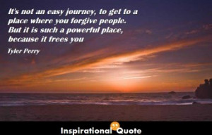 Tyler Perry – It’s not an easy journey, to get to a place where ...
