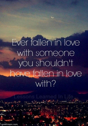 Ever Fallen in Love with someone you shouldn't? love quote mistake ...