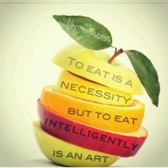 To eat is a necessity, but to eat intelligently is an art. ]