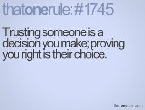 Trusting someone is a decision you make; proving you right is their ...