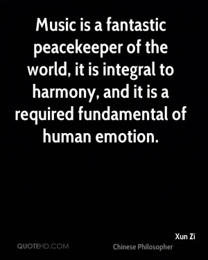 Music is a fantastic peacekeeper of the world, it is integral to ...