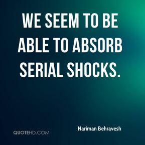 Nariman Behravesh - We seem to be able to absorb serial shocks.