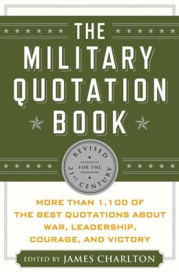 ... of the Best Quotations About War, Leadership, Courage, and Victory