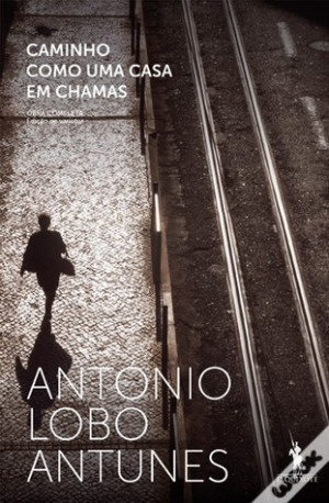 Caminho Como Uma Casa em Chamas by António Lobo Antunes