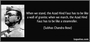 When we stand, the Azad Hind Fauz has to be like a wall of granite ...