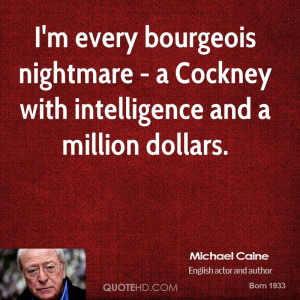every bourgeois nightmare - a Cockney with intelligence and a ...