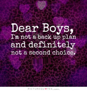 Dear boys, I'm not a backup plan and definitely not a second choice.
