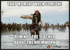 That Moment When Someone Reminds The Teacher About The Homework