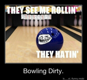 Bowling Dirty. #Bowling #Humor To make your own bowling jokes, visit a ...