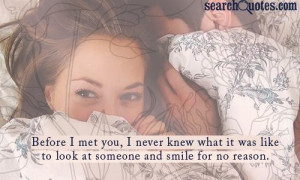 Before I met you, I never knew what it was like to look at someone and ...