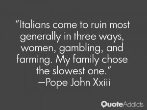Italians come to ruin most generally in three ways, women, gambling ...