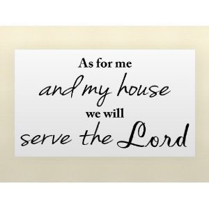 ... AND MY HOUSE WE WILL SERVE THE LORD Vinyl wall quotes religious say