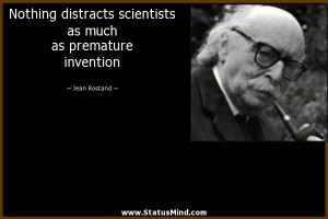 ... as much as premature invention - Jean Rostand Quotes - StatusMind.com