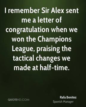 Rafa Benitez - I remember Sir Alex sent me a letter of congratulation ...