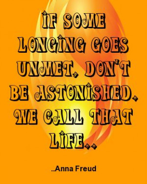 If some longing goes unmet, don't be astonished. We call that life ...