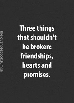 Three things that shouldn’t be broken: friendships, hearts and ...