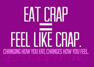 eat crap feel like crap