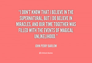 quote-John-Perry-Barlow-i-dont-know-that-i-believe-in-149538.png
