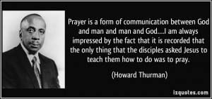 Prayer is a form of communication between God and man and man and God ...