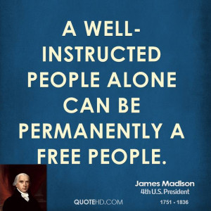 well-instructed people alone can be permanently a free people.