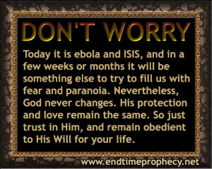 dont worry ebola isis fear paranoia Trust the Lord * Dont Worry ...