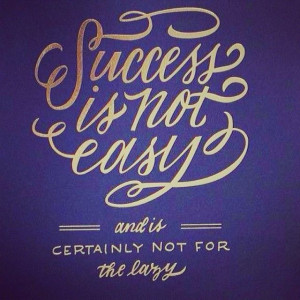 don't be lazy in aiming for success.