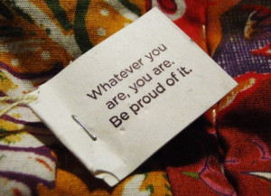 Whatever You Are, You Are. Be Proud Of It