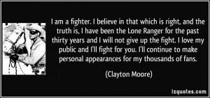 am a fighter. I believe in that which is right, and the truth is, I ...