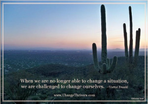 ... change a situation we are challenged to change ourselves victor frankl