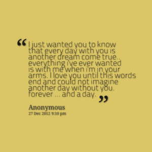 Quotes Picture: i just wanted you to know that every day with you is ...