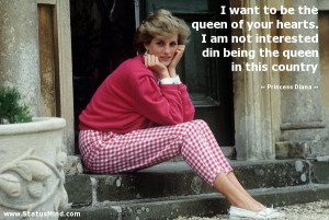 ... the queen in this country - Princess Diana Quotes - StatusMind.com