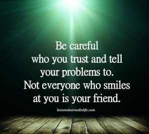 Be Careful Who You Tell Your Problems To