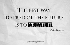 Motivational Quote: The best way to predict the future is to create it